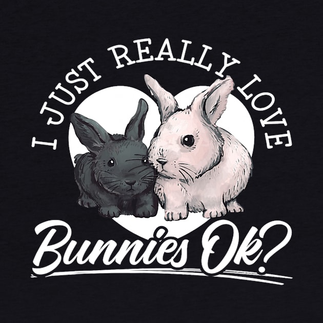 I Just Freaking Love Bunnies Ok Bunny Rabbit Lover 1 by omorihisoka